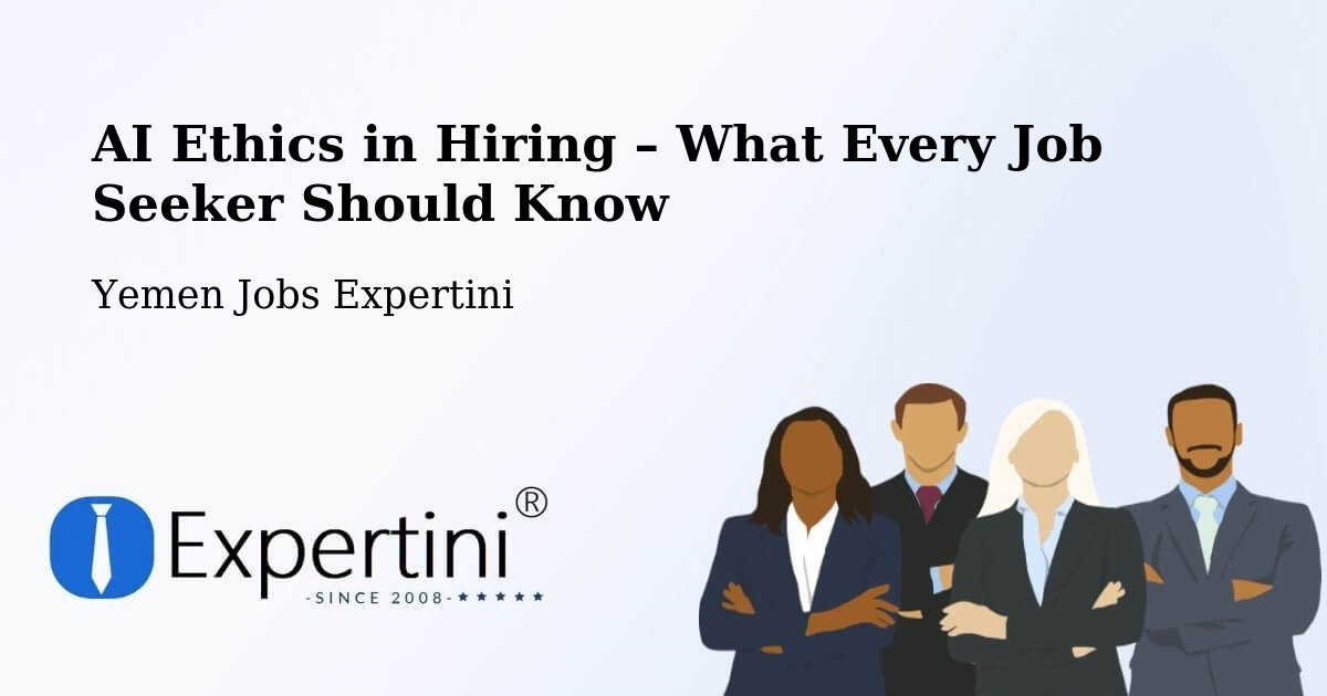 AI Ethics in Recruitment & Hiring – Nati' - Nati', Yemen Jobs Expertini