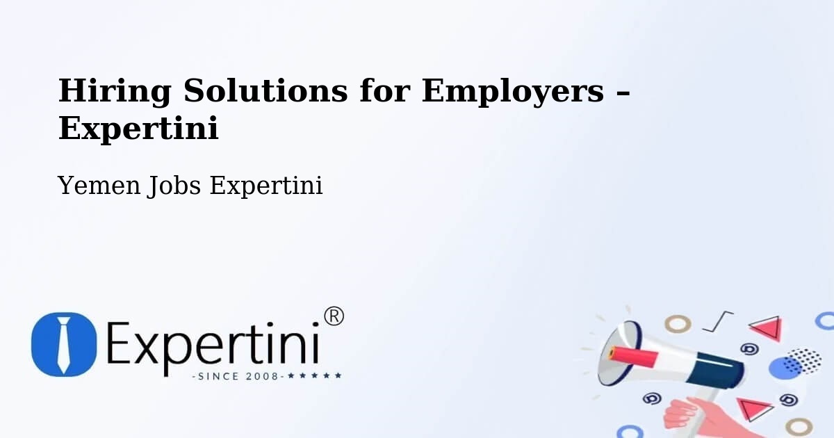 Hiring Solutions for Employers in Nati' - Nati', Yemen Jobs Expertini
